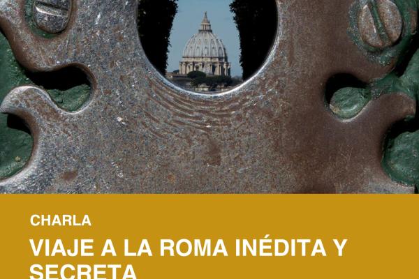 Charla: Viaje a la Roma inédita y secreta